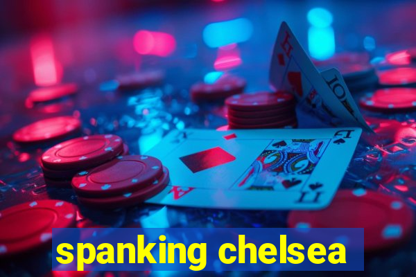 spanking chelsea